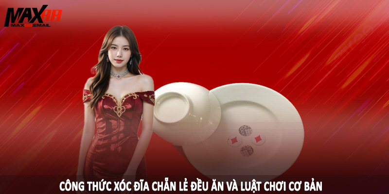 Cơ chế và công thức xóc đĩa chẵn lẻ đều ăn tại MAX88