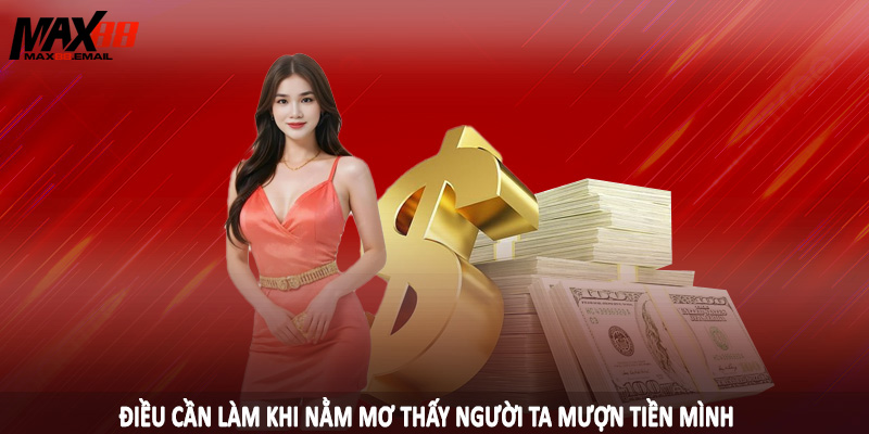 Điều cần làm khi nằm mơ thấy người ta mượn tiền mình