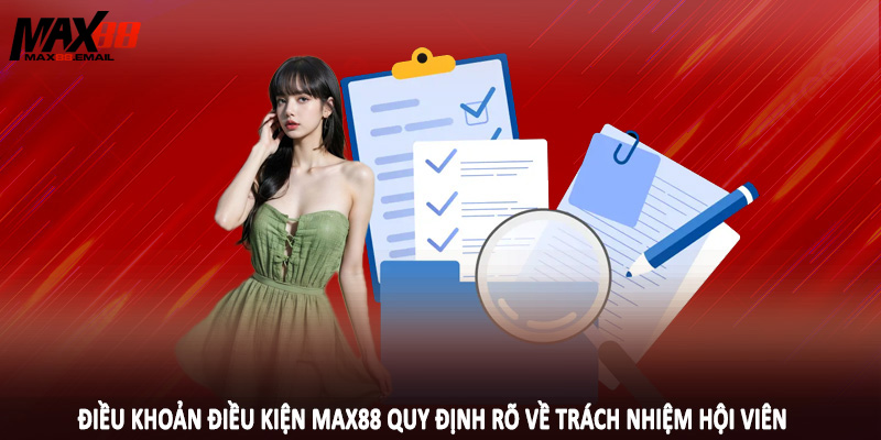 Điều khoản điều kiện MAX88 quy định rõ về trách nhiệm hội viên