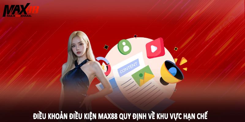 Điều khoản điều kiện MAX88 quy định về khu vực hạn chế