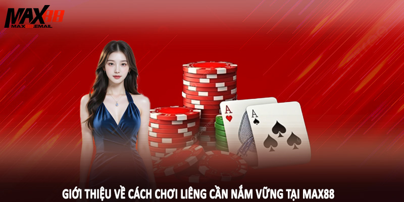 Giới thiệu về cách chơi liêng cần nắm vững tại MAX88