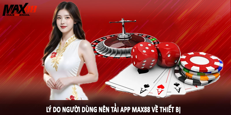 Lý do người dùng nên tải app MAX88 về thiết bị