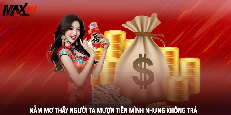 Nằm mơ thấy người ta mượn tiền mình nhưng không trả