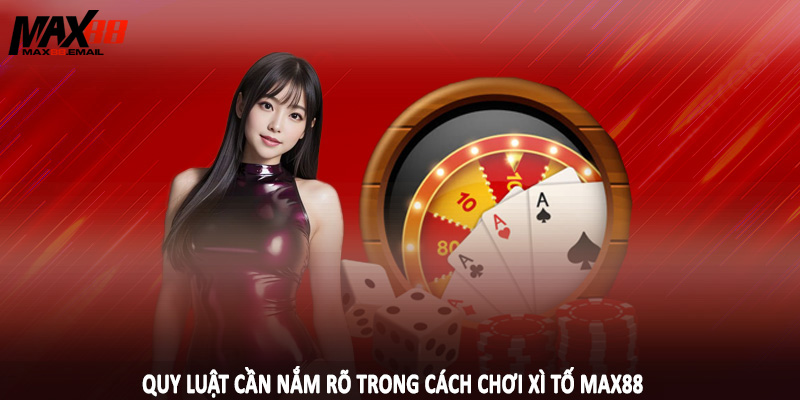 Quy luật cần nắm rõ trong cách chơi xì tố MAX88