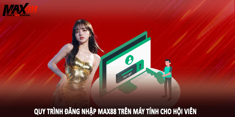 Quy trình đăng nhập MAX88 trên máy tính cho hội viên