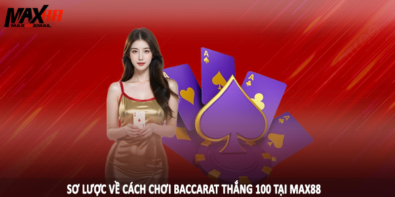Sơ lược về cách chơi baccarat thắng 100 tại MAX88