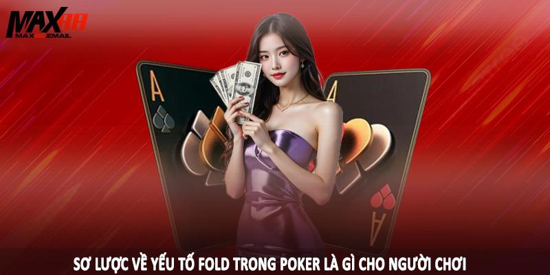 Sơ lược về yếu tố fold trong poker là gì cho người chơi