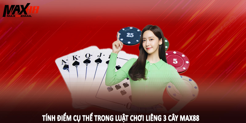 Tính điểm cụ thể trong luật chơi liêng 3 cây MAX88