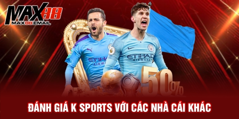 Đánh giá K sports với các nhà cái khác