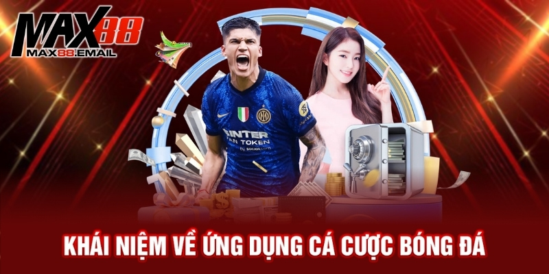 Khái niệm về ứng dụng cá cược bóng đá