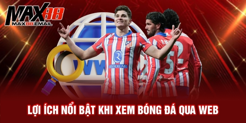 Lợi ích nổi bật khi xem bóng đá qua web