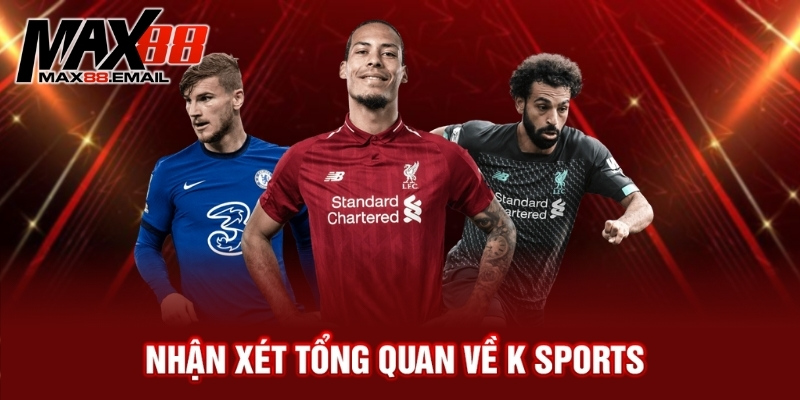 Nhận xét tổng quan về K sports