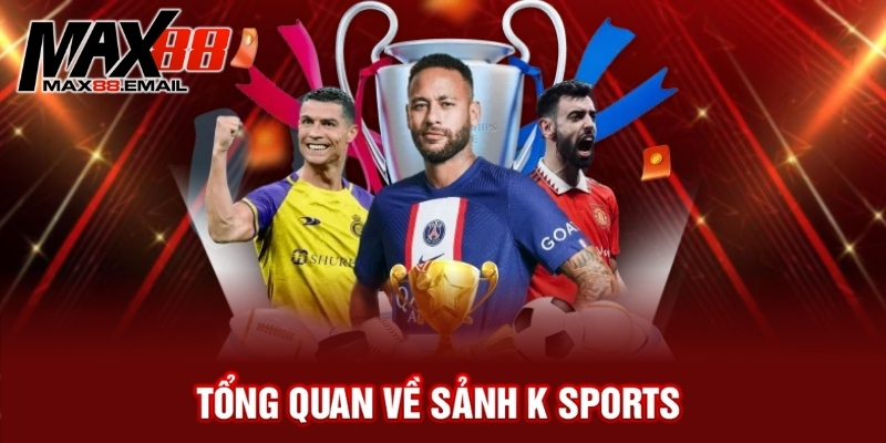 Tổng quan về sảnh K sports 