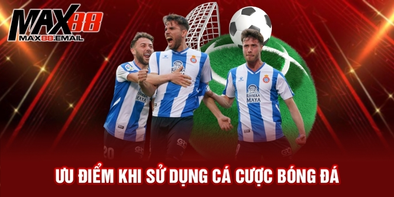 Ưu điểm khi sử dụng cá cược bóng đá