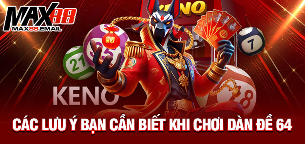 Các lưu ý bạn cần biết khi chơi dàn đề 64