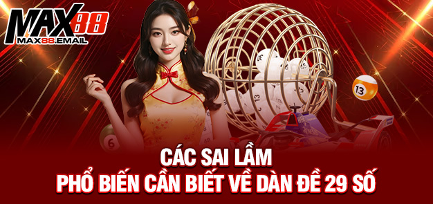 Các sai lầm phổ biến cần biết về dàn đề 29 số