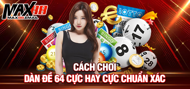 Cách chơi dàn đề 64 cực hay cực chuẩn xác