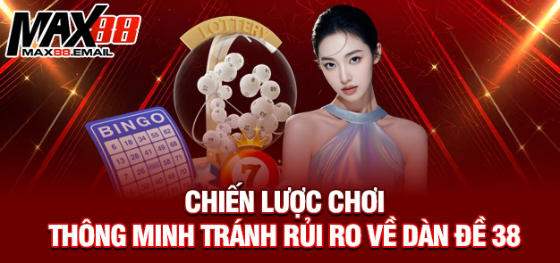 Chiến lược chơi thông minh tránh rủi ro về dàn đề 38