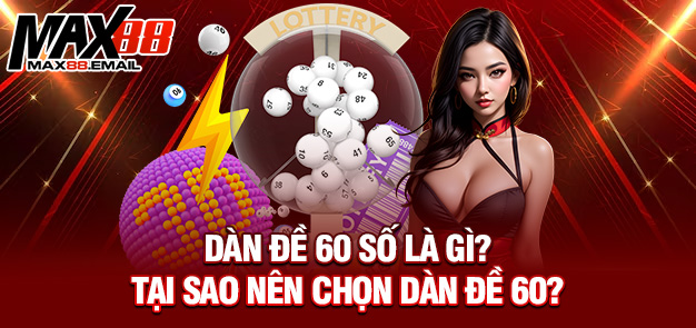Dàn đề 60 số là gì? Tại sao nên chọn dàn đề 60?