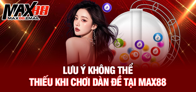 Lưu ý không thể thiếu khi chơi dàn đề tại MAX88