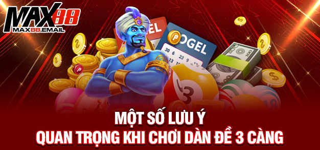 Một số lưu ý quan trọng khi chơi dàn đề 3 càng