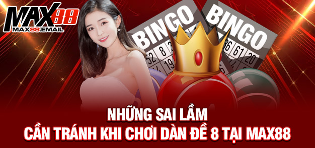 Những sai lầm cần tránh khi chơi dàn đề 8 tại MAX88