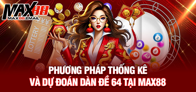 Phương pháp thống kê và dự đoán dàn đề 64 tại MAX88