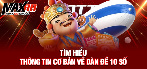 Tìm hiểu thông tin cơ bản về dàn đề 10 số