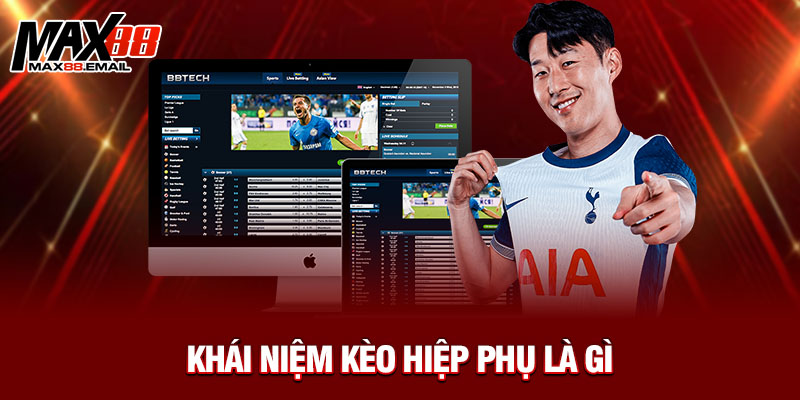 Kèo Hiệp Phụ Là Gì? Tất Tần Tật Bạn Cần Biết Khi Xuống Cược Tại Max88