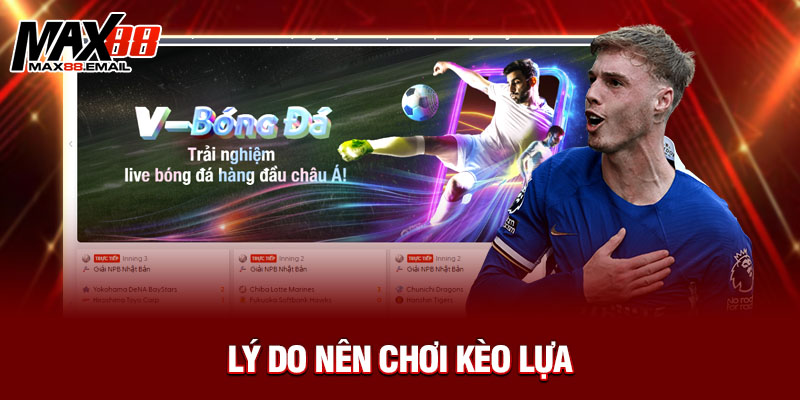 Lý do nên chơi kèo lựa 
