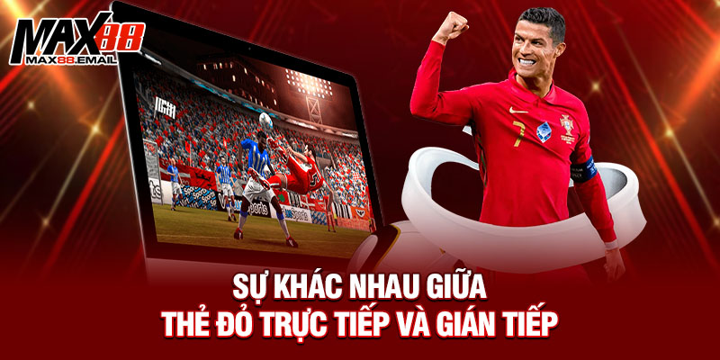 Sự khác nhau giữa thẻ đỏ trực tiếp và gián tiếp 
