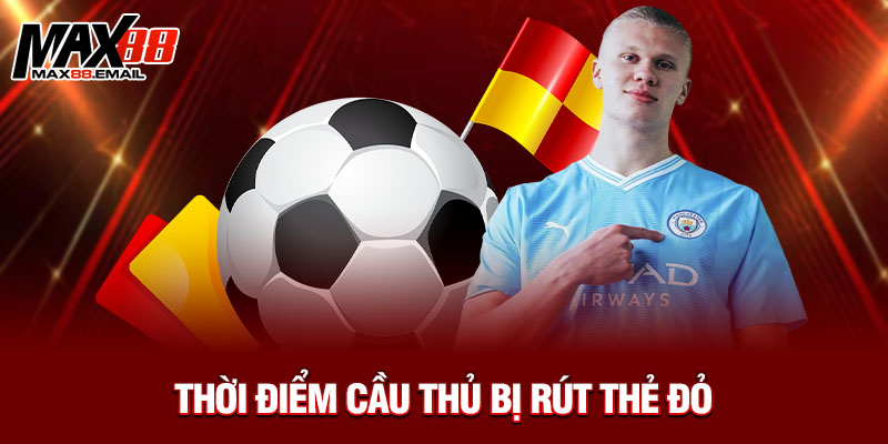Thời điểm cầu thủ bị rút thẻ đỏ 