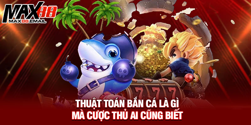 Thuật Toán Bắn Cá - Giải Mã Chìa Khóa Vàng Làm Giàu Chớp Nhoáng